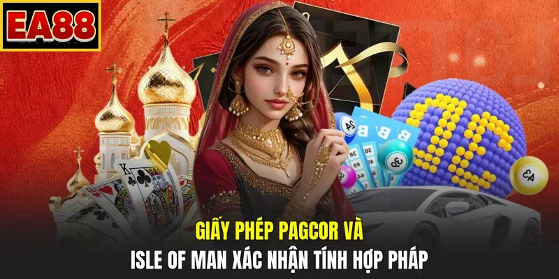 Giấy phép PAGCOR và Isle of Man xác nhận tính hợp pháp