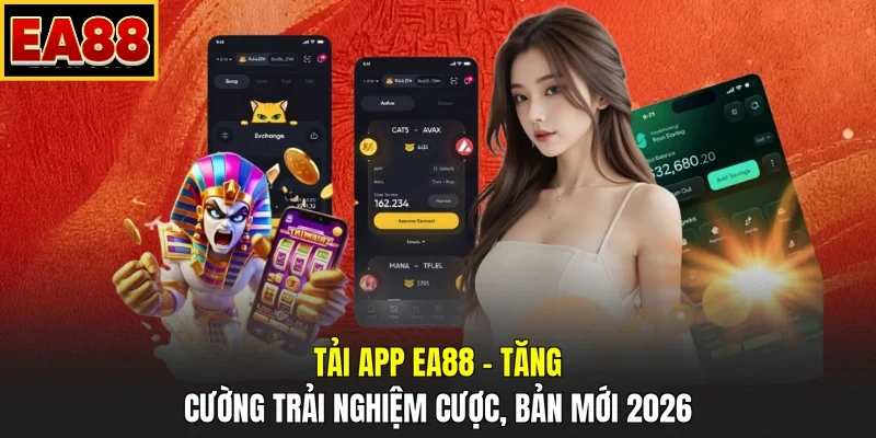 Tải App EA88 - Tăng Cường Trải Nghiệm Cược, Bản Mới 2026